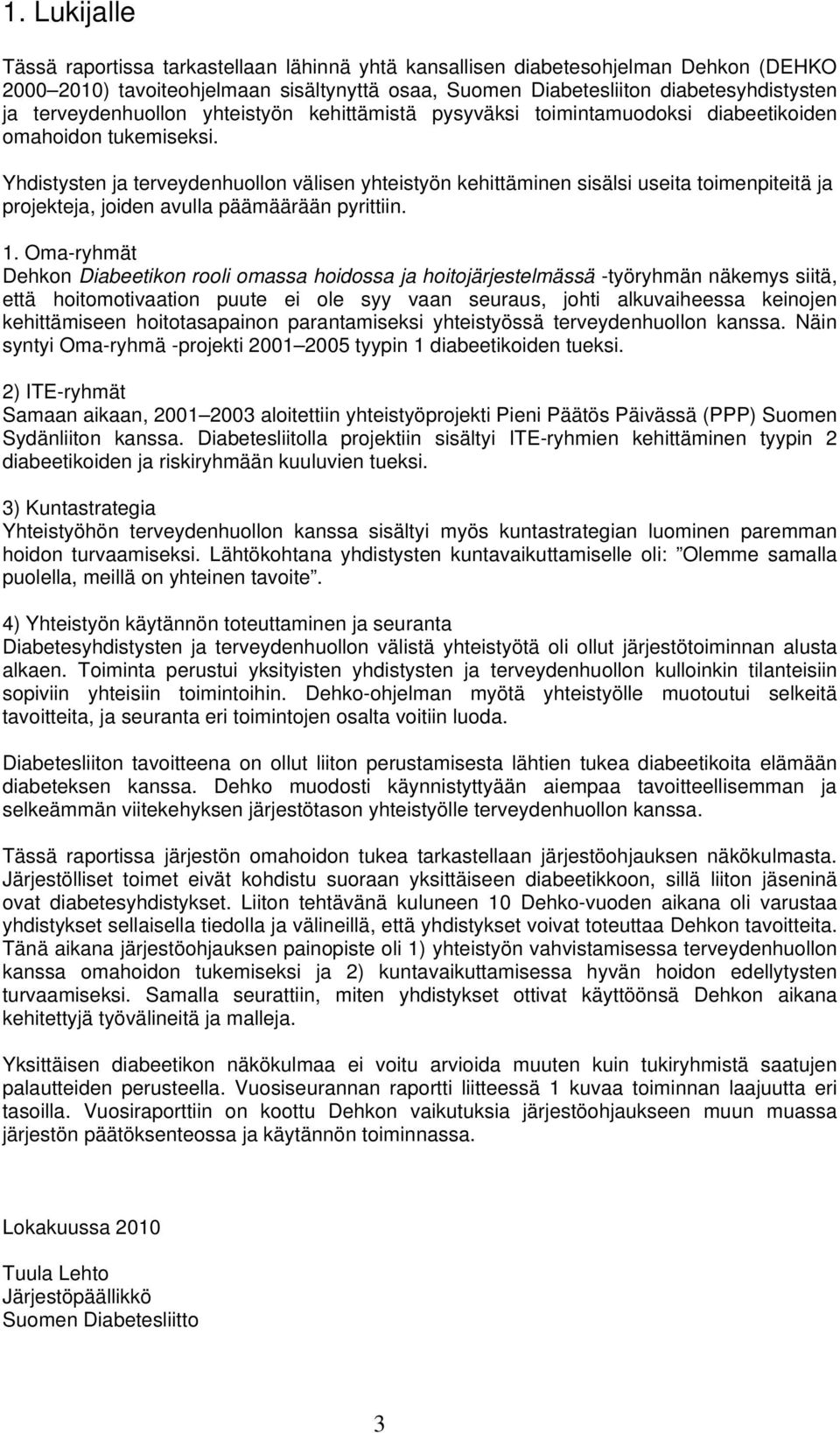 Yhdistysten ja terveydenhuollon välisen yhteistyön kehittäminen sisälsi useita toimenpiteitä ja projekteja, joiden avulla päämäärään pyrittiin. 1.