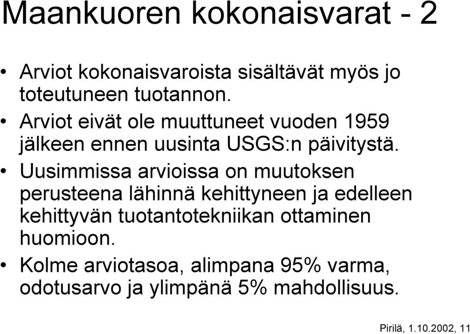 Uusimmissa arvioissa on muutoksen perusteena lähinnä kehittyneen ja edelleen kehittyvän