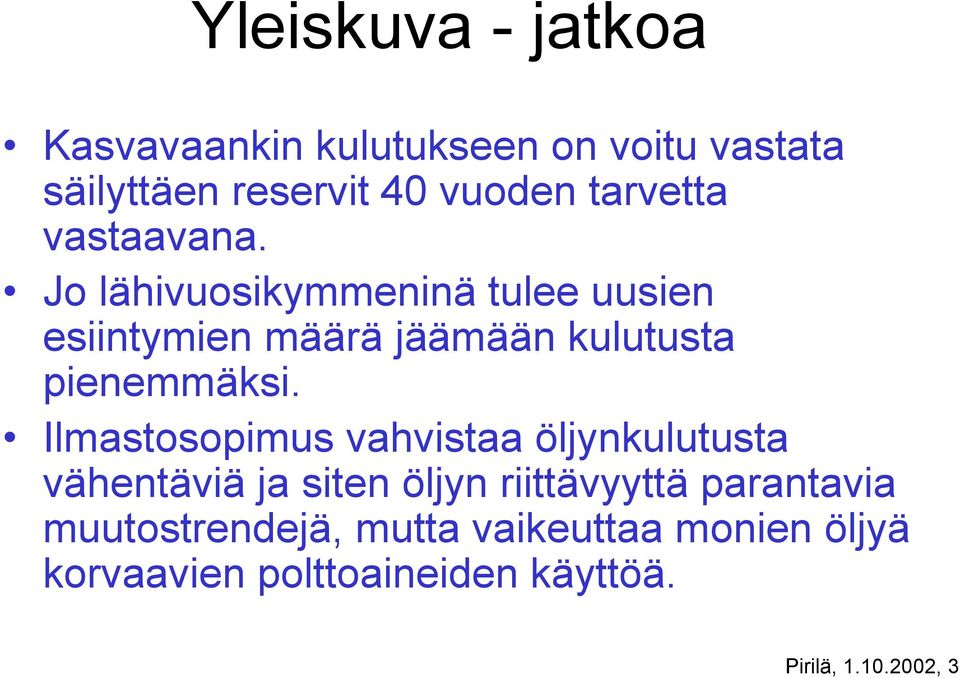 Jo lähivuosikymmeninä tulee uusien esiintymien määrä jäämään kulutusta pienemmäksi.