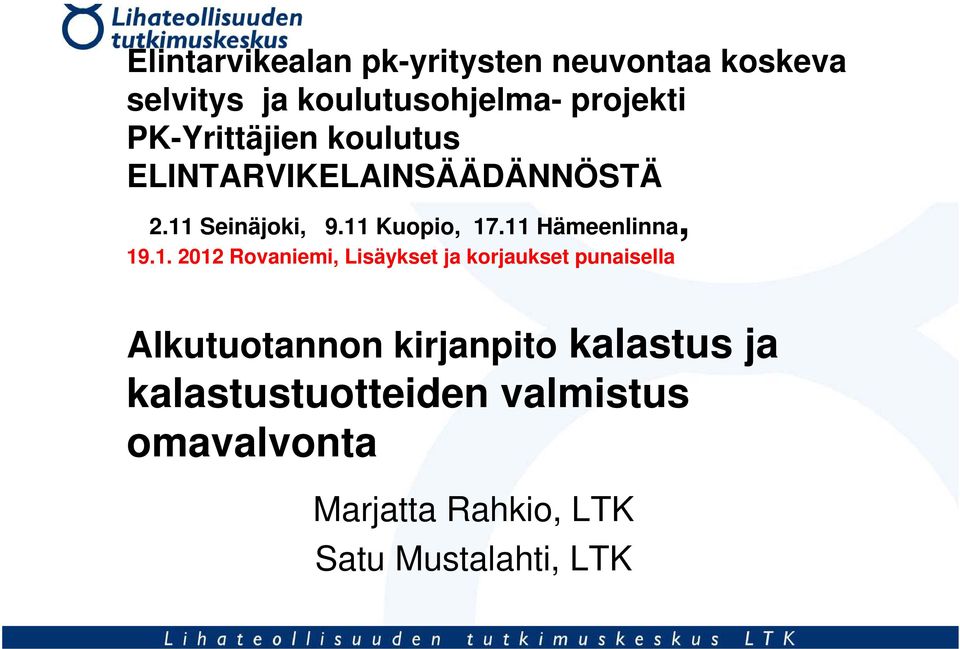 11 Hämeenlinna, 19.1. 2012 Rovaniemi, Lisäykset ja korjaukset punaisella Alkutuotannon