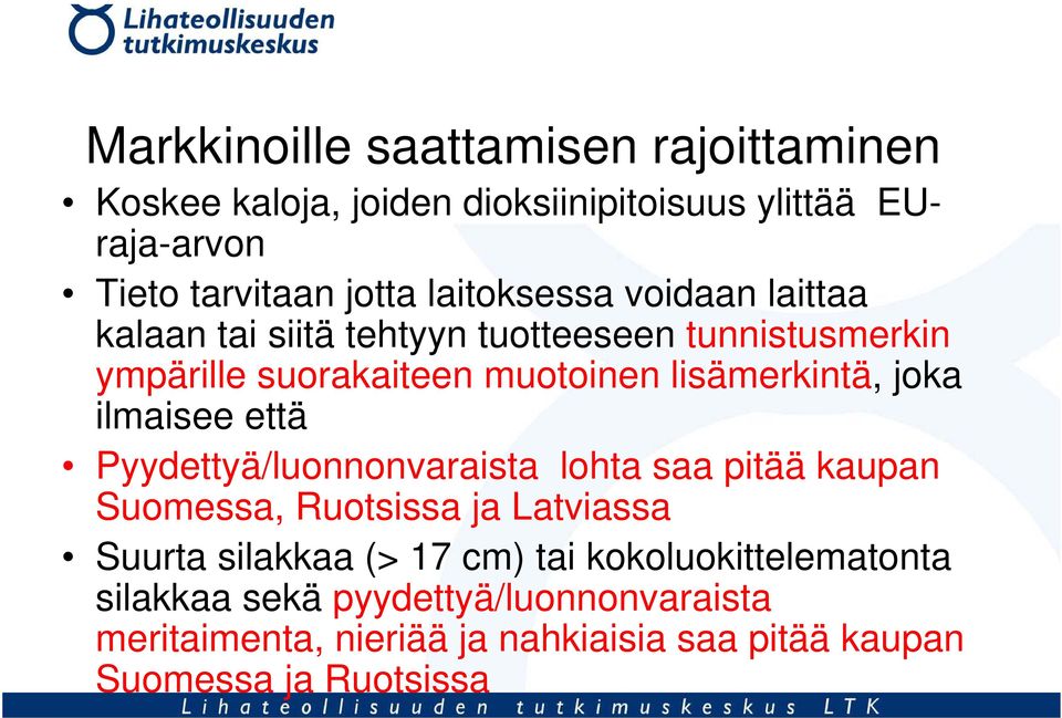 joka ilmaisee että Pyydettyä/luonnonvaraista lohta saa pitää kaupan Suomessa, Ruotsissa ja Latviassa Suurta silakkaa (> 17 cm)