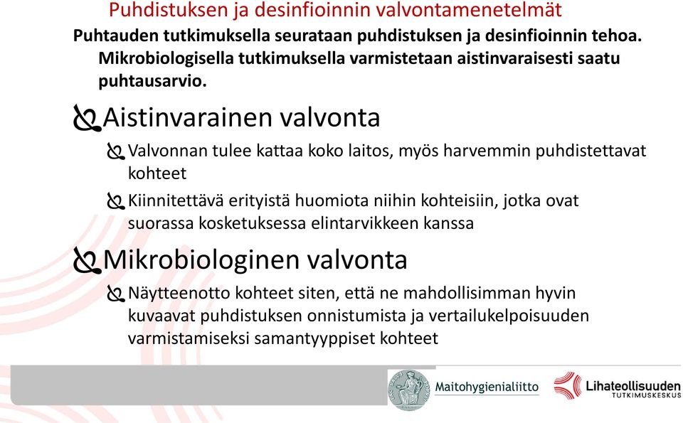 Aistinvarainen valvonta Valvonnan tulee kattaa koko laitos, myös harvemmin puhdistettavat kohteet Kiinnitettävä erityistä huomiota niihin