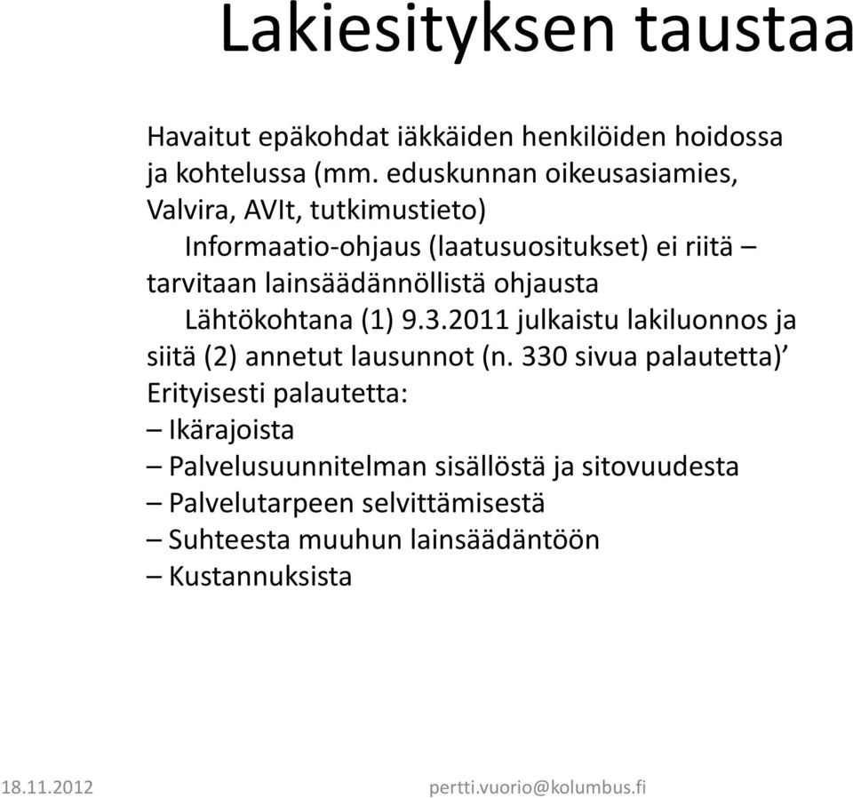 lainsäädännöllistä ohjausta Lähtökohtana (1) 9.3.2011 julkaistu lakiluonnos ja siitä (2) annetut lausunnot (n.