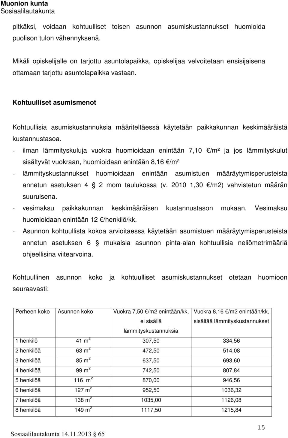 Kohtuulliset asumismenot Kohtuullisia asumiskustannuksia määriteltäessä käytetään paikkakunnan keskimääräistä kustannustasoa.