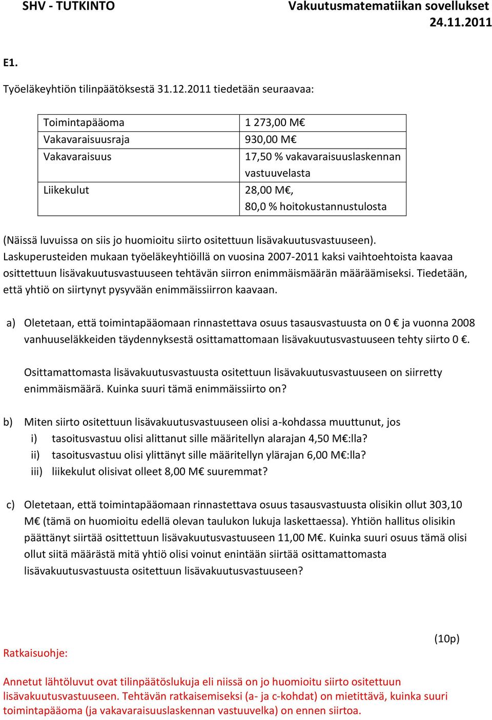 luvuissa on siis jo huomioitu siirto ositettuun lisävakuutusvastuuseen).