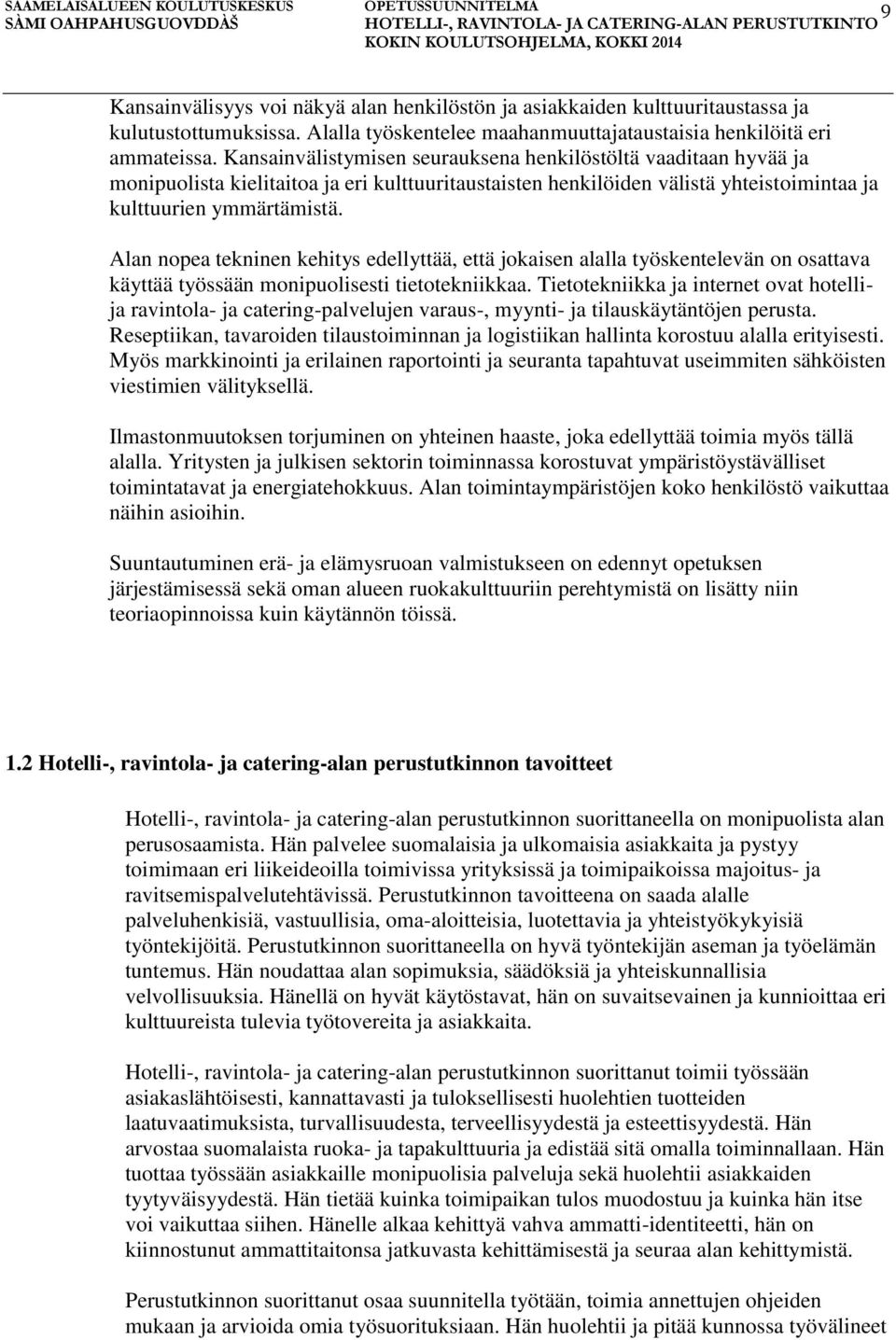 Alan nopea tekninen kehitys edellyttää, että jokaisen alalla työskentelevän on osattava käyttää työssään monipuolisesti tietotekniikkaa.