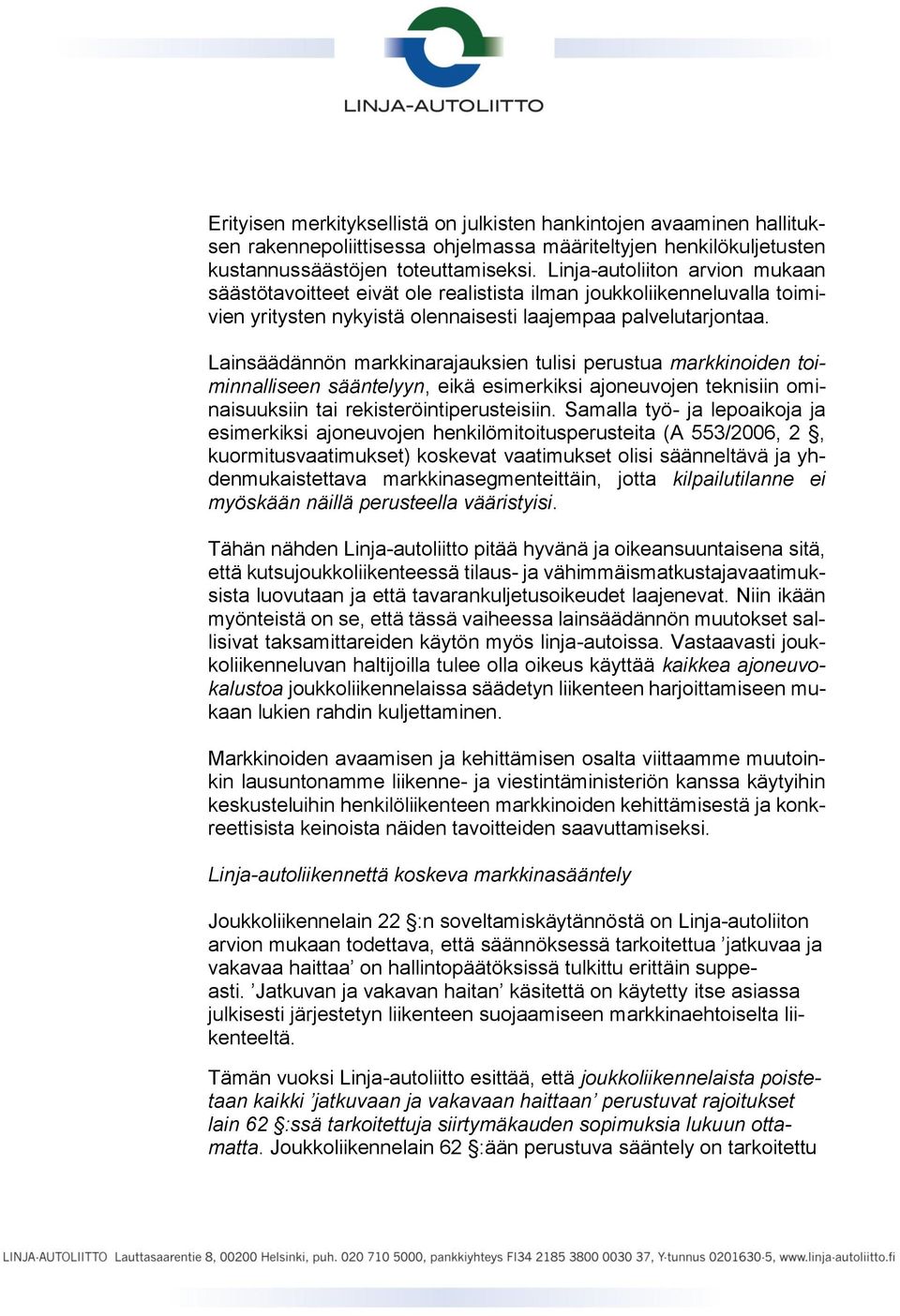 Lainsäädännön markkinarajauksien tulisi perustua markkinoiden toiminnalliseen sääntelyyn, eikä esimerkiksi ajoneuvojen teknisiin ominaisuuksiin tai rekisteröintiperusteisiin.