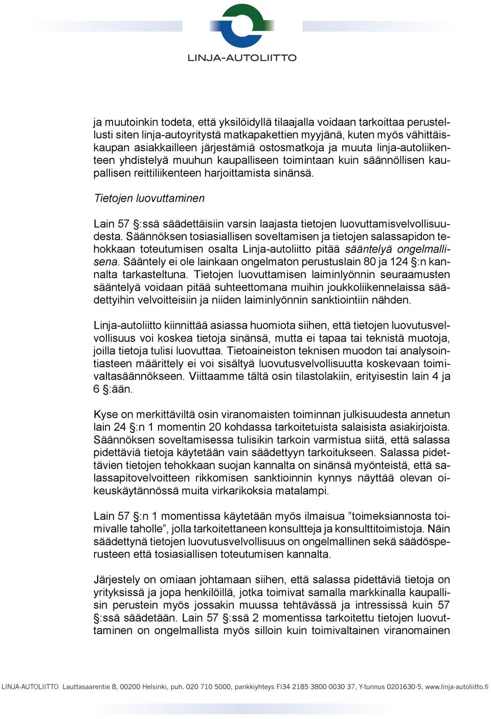 Tietojen luovuttaminen Lain 57 :ssä säädettäisiin varsin laajasta tietojen luovuttamisvelvollisuudesta.