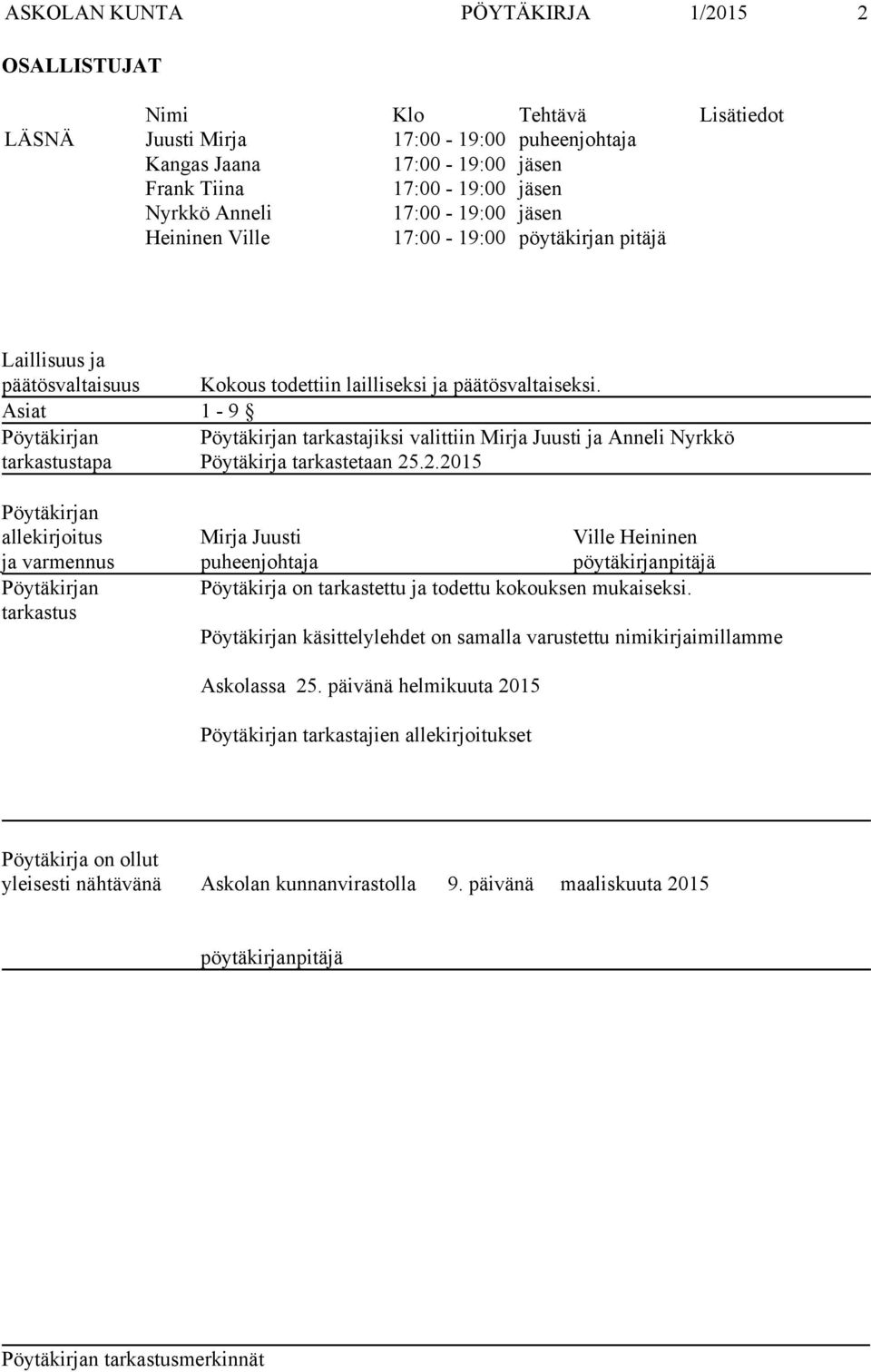Asiat 1-9 Pöytäkirjan Pöytäkirjan tarkastajiksi valittiin Mirja Juusti ja Anneli Nyrkkö tarkastustapa Pöytäkirja tarkastetaan 25