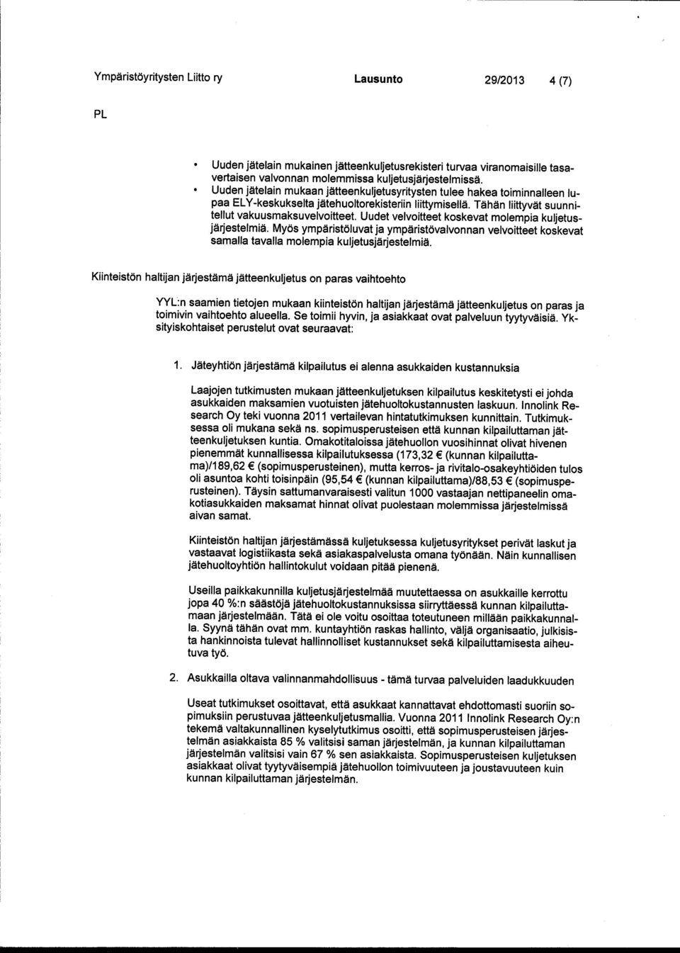 Uudet velvoitteet koskevat molempia kuljetusjärjestelmiä. Myös ympäristöluvat ja ympäristövalvonnan velvoitteet koskevat samalla tavalla molempia kuljetusjärjestelmiä.