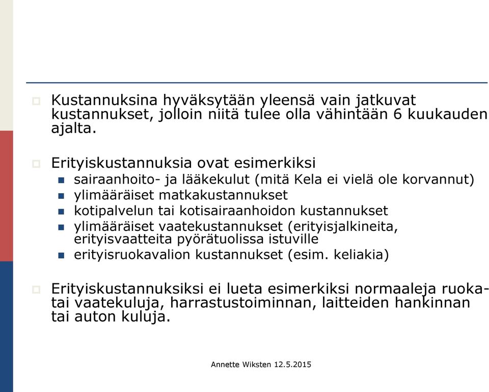 kotipalvelun tai kotisairaanhoidon kustannukset ylimääräiset vaatekustannukset (erityisjalkineita, erityisvaatteita pyörätuolissa istuville