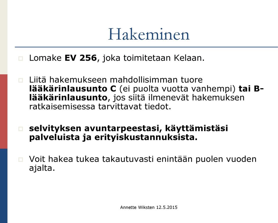 lääkärinlausunto, jos siitä ilmenevät hakemuksen ratkaisemisessa tarvittavat tiedot.