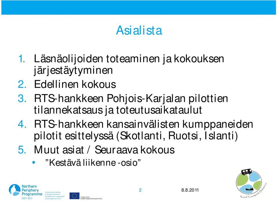 RTS-hankkeen Pohjois-Karjalan pilottien tilannekatsaus ja toteutusaikataulut 4.