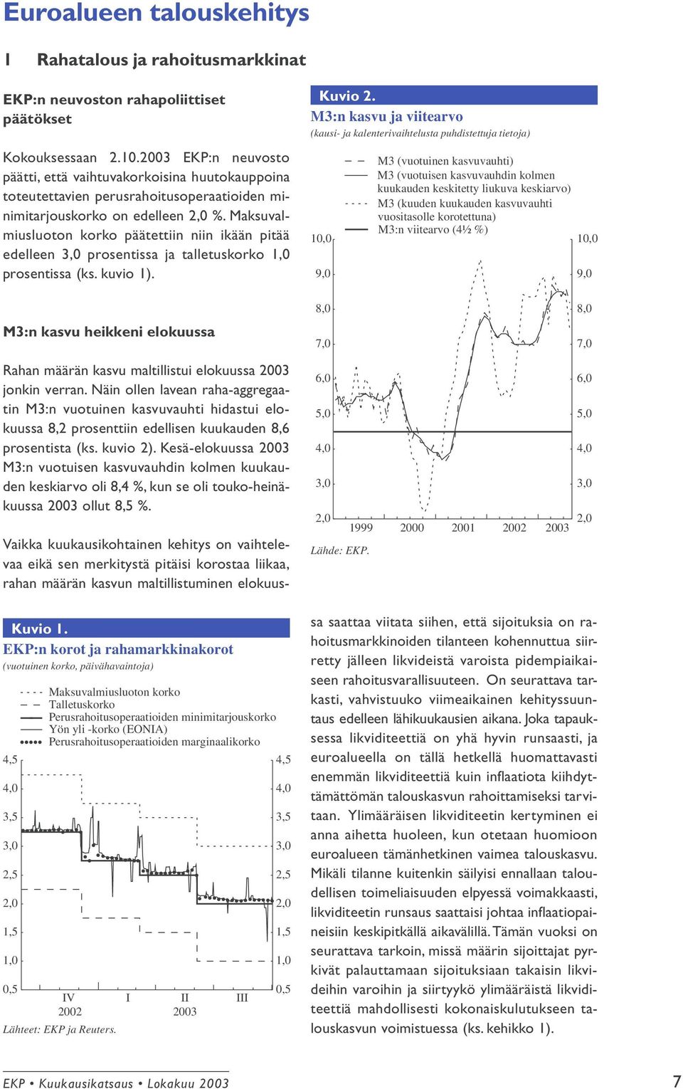 2003 EKP:n neuvosto päätti, että vaihtuvakorkoisina huutokauppoina toteutettavien perusrahoitusoperaatioiden minimitarjouskorko on edelleen 2,0 %.