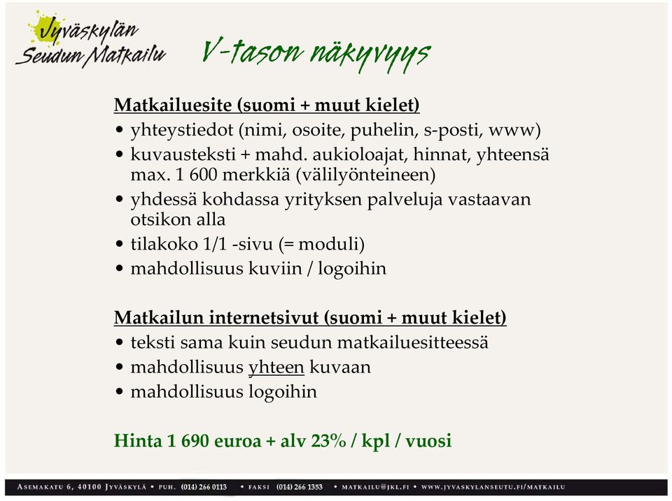 1 600 merkkiä (välilyönteineen) yhdessä kohdassa yrityksen palveluja vastaavan otsikon alla tilakoko 1/1 sivu (= moduli)