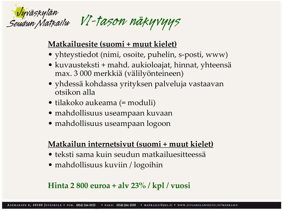 3 000 merkkiä (välilyönteineen) yhdessä kohdassa yrityksen palveluja vastaavan otsikon alla tilakoko aukeama (= moduli)