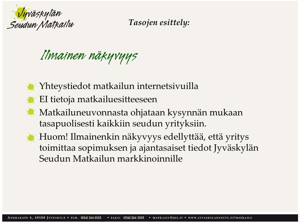 tasapuolisesti kaikkiin seudun yrityksiin. Huom!