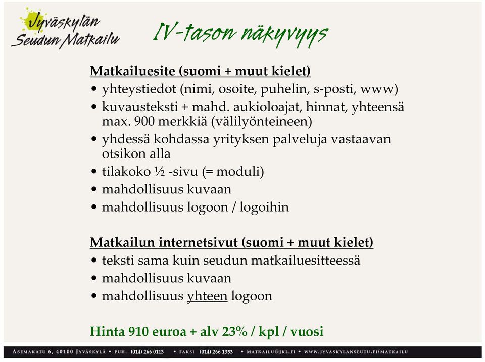 900 merkkiä (välilyönteineen) yhdessä kohdassa yrityksen palveluja vastaavan otsikon alla tilakoko ½ sivu (= moduli)