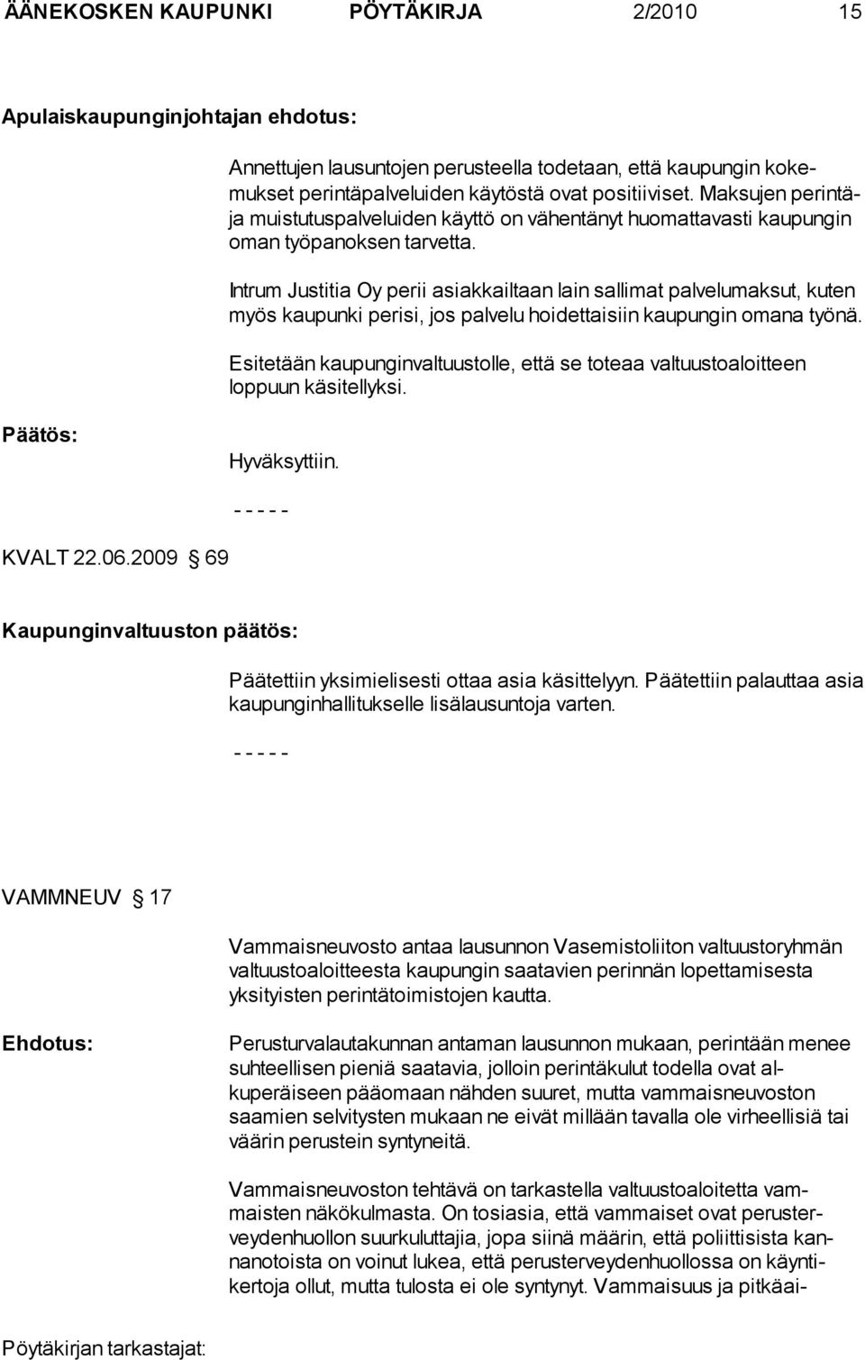 Intrum Justitia Oy perii asiakkailtaan lain sallimat palvelumaksut, ku ten myös kaupunki perisi, jos palvelu hoidettaisiin kaupungin omana työ nä.