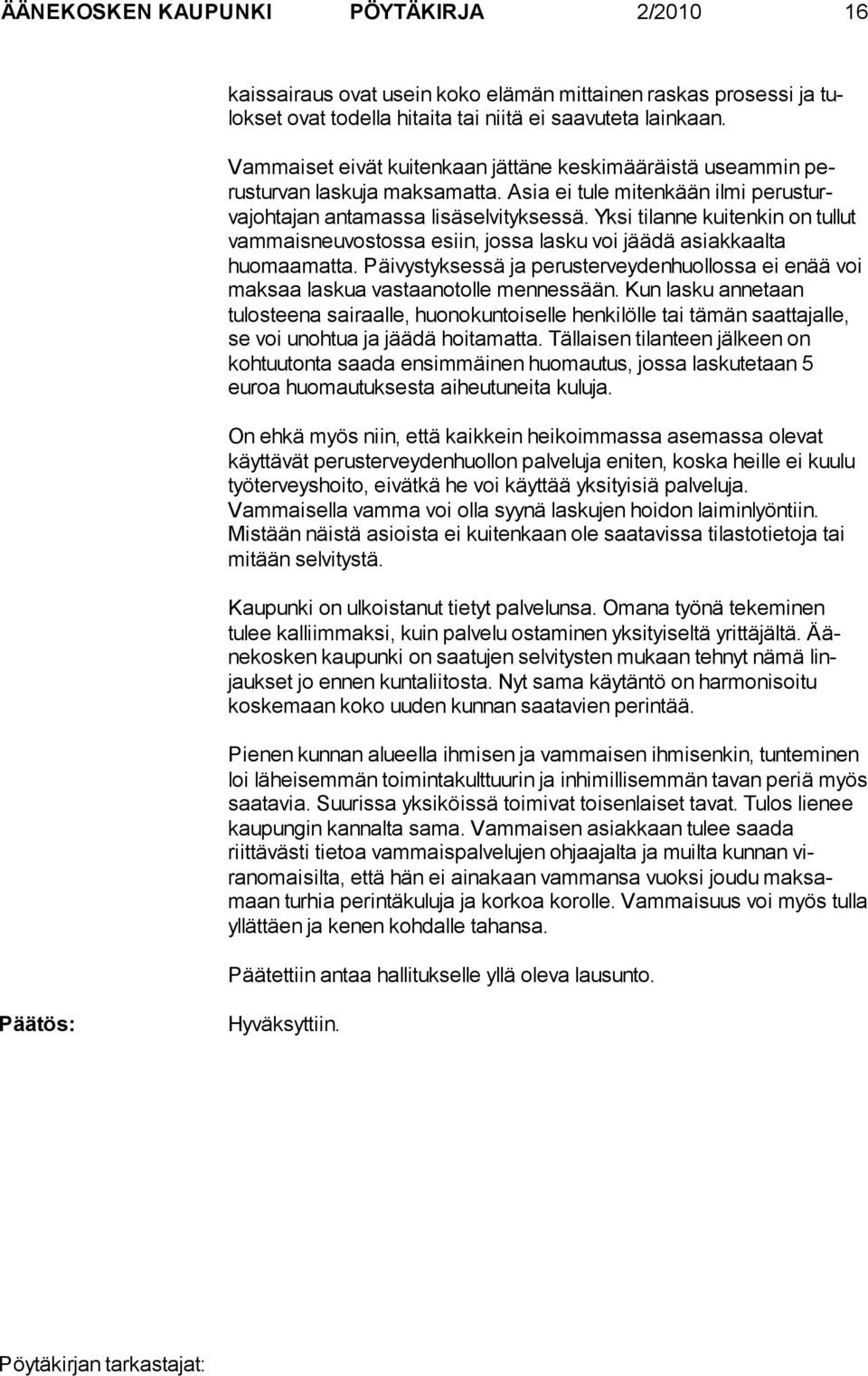 Yksi tilanne kuitenkin on tul lut vammaisneuvostos sa esiin, jossa lasku voi jäädä asiakkaalta huomaamatta.
