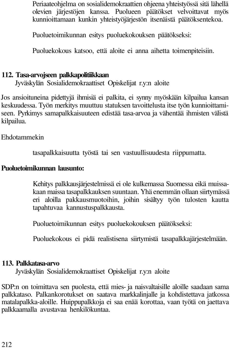 Tasa-arvojseen palkkapolitiikkaan Jyväskylän Sosialidemokraattiset Opiskelijat r.y:n aloite Jos ansioituneina pidettyjä ihmisiä ei palkita, ei synny myöskään kilpailua kansan keskuudessa.