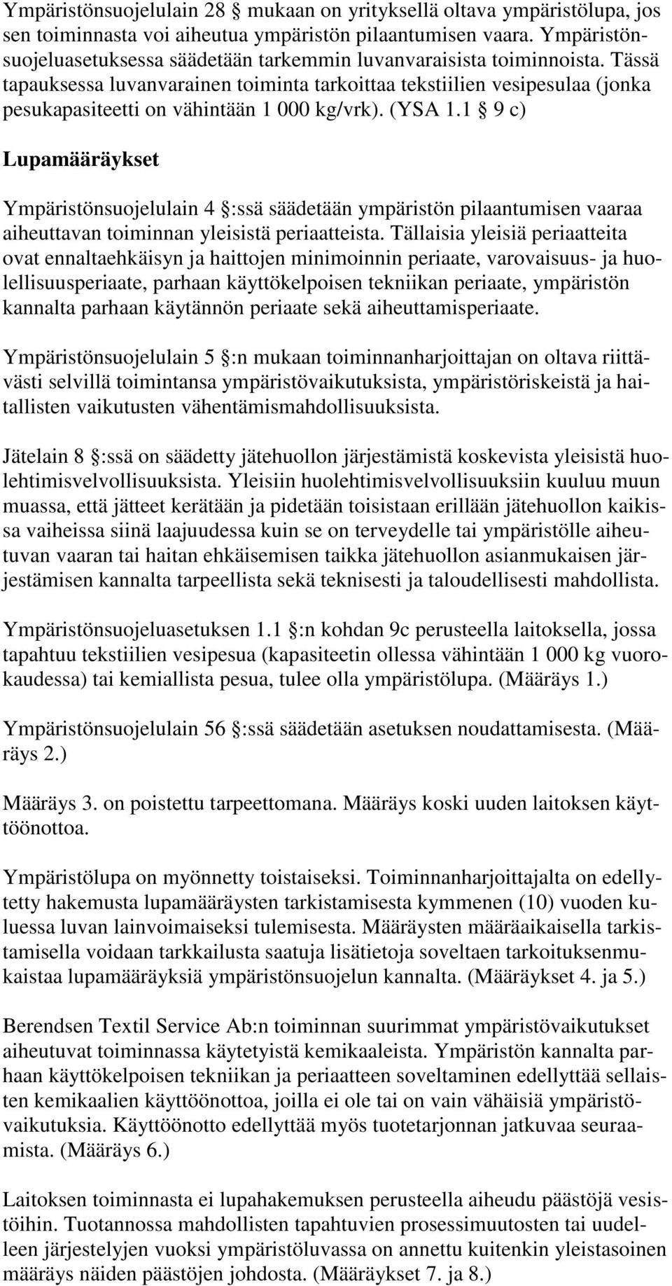 Tässä tapauksessa luvanvarainen toiminta tarkoittaa tekstiilien vesipesulaa (jonka pesukapasiteetti on vähintään 1 000 kg/vrk). (YSA 1.