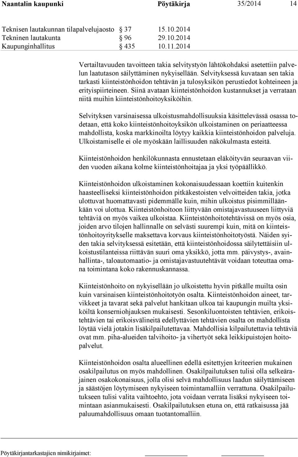 Selvityksessä kuvataan sen takia tarkasti kiinteistönhoidon tehtävän ja tulosyksikön perustiedot kohteineen ja erityispiirteineen.