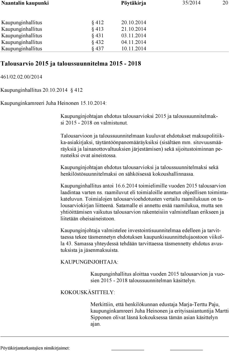 Talousarvioon ja taloussuunnitelmaan kuuluvat ehdotukset maksupolitiikka-asiakirjaksi, täytäntöönpanomääräyksiksi (sisältäen mm.