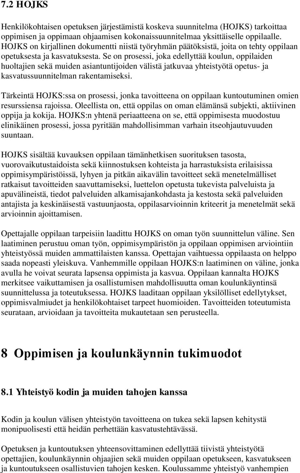 Se on prosessi, joka edellyttää koulun, oppilaiden huoltajien sekä muiden asiantuntijoiden välistä jatkuvaa yhteistyötä opetus- ja kasvatussuunnitelman rakentamiseksi.