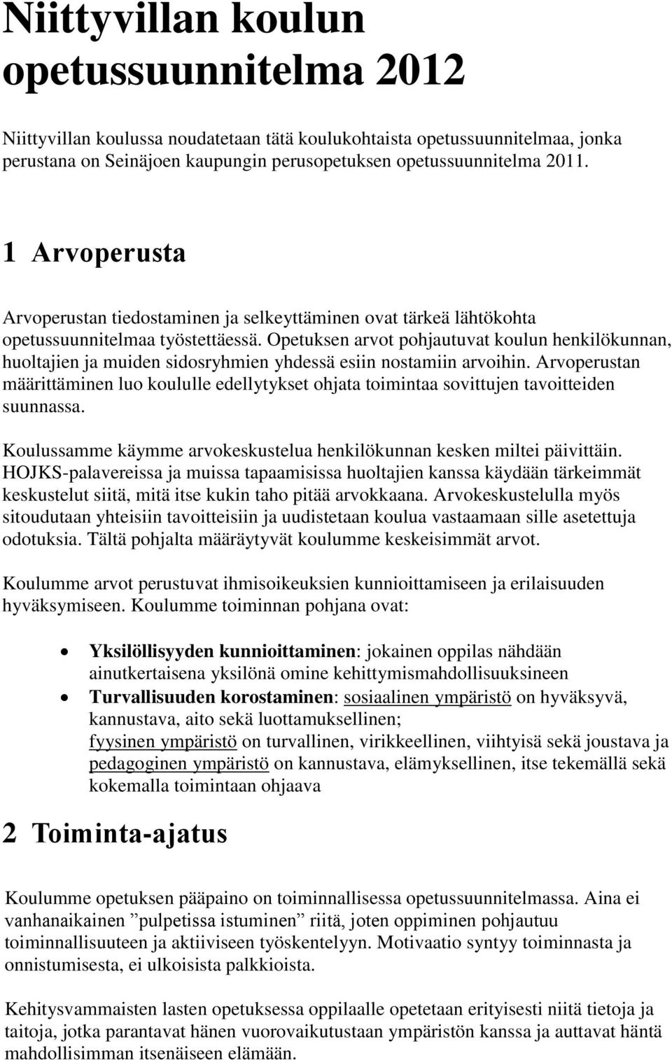 Opetuksen arvot pohjautuvat koulun henkilökunnan, huoltajien ja muiden sidosryhmien yhdessä esiin nostamiin arvoihin.