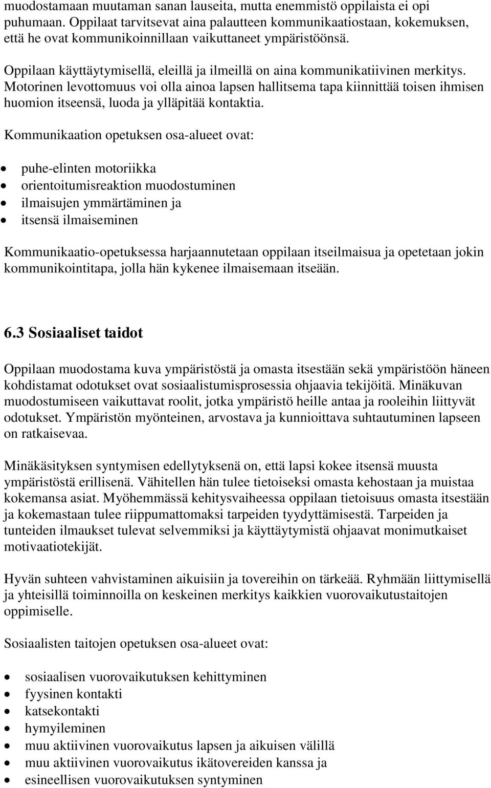 Oppilaan käyttäytymisellä, eleillä ja ilmeillä on aina kommunikatiivinen merkitys.