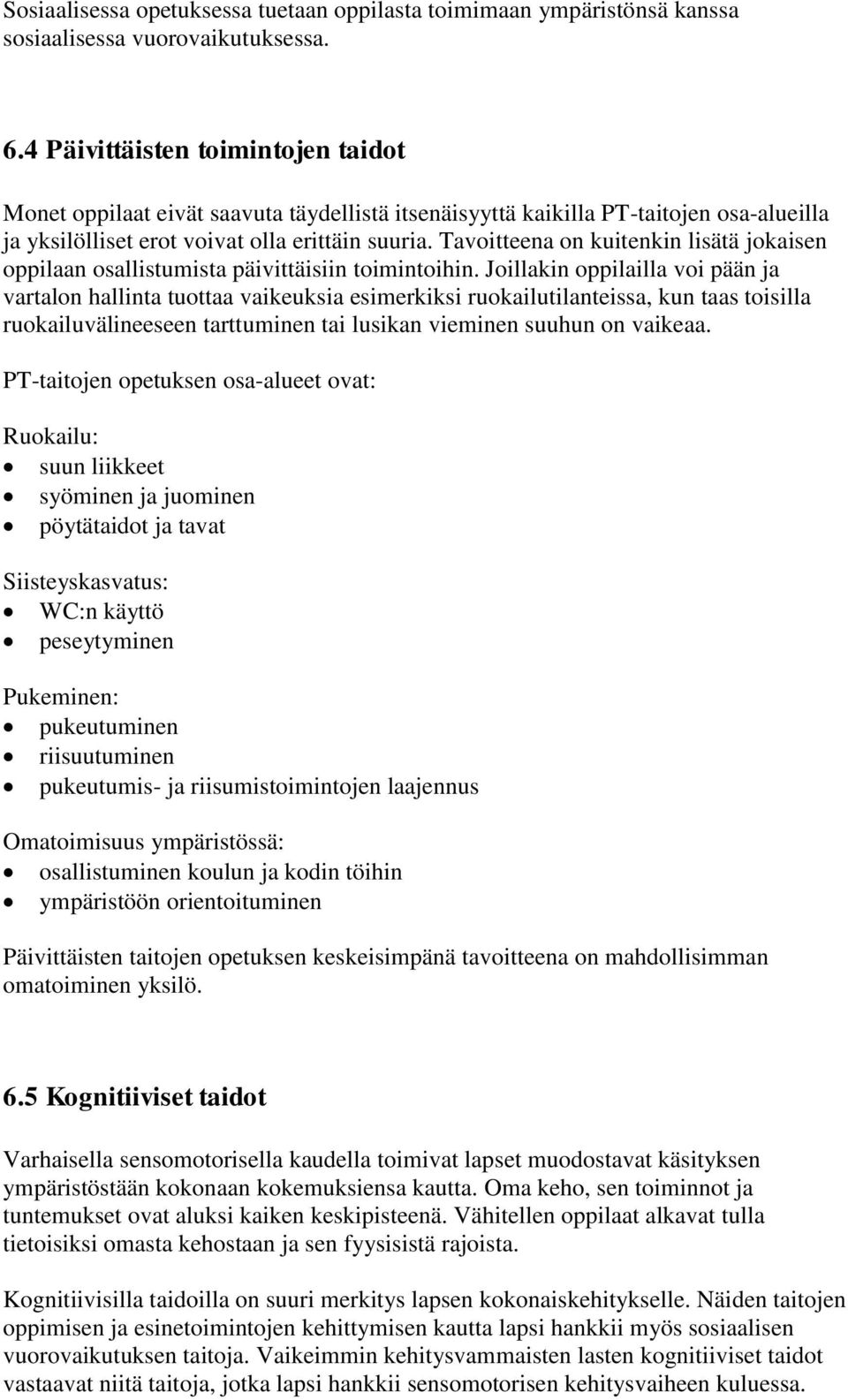 Tavoitteena on kuitenkin lisätä jokaisen oppilaan osallistumista päivittäisiin toimintoihin.