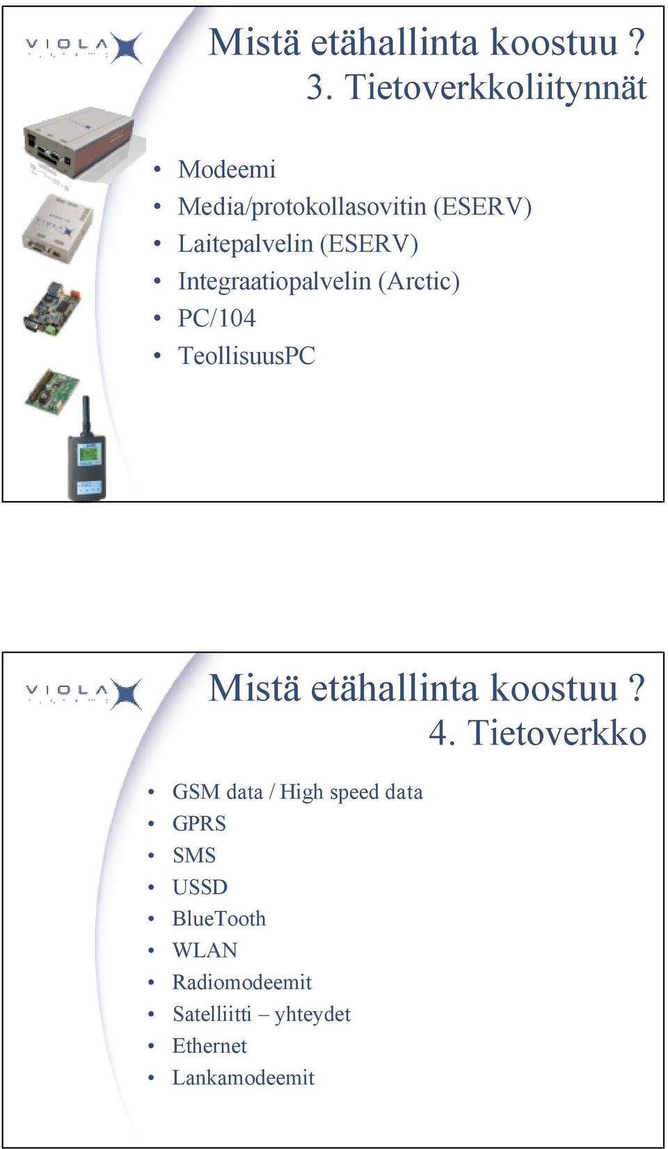 (ESERV) Integraatiopalvelin (Arctic) PC/104 TeollisuusPC Mistä etähallinta