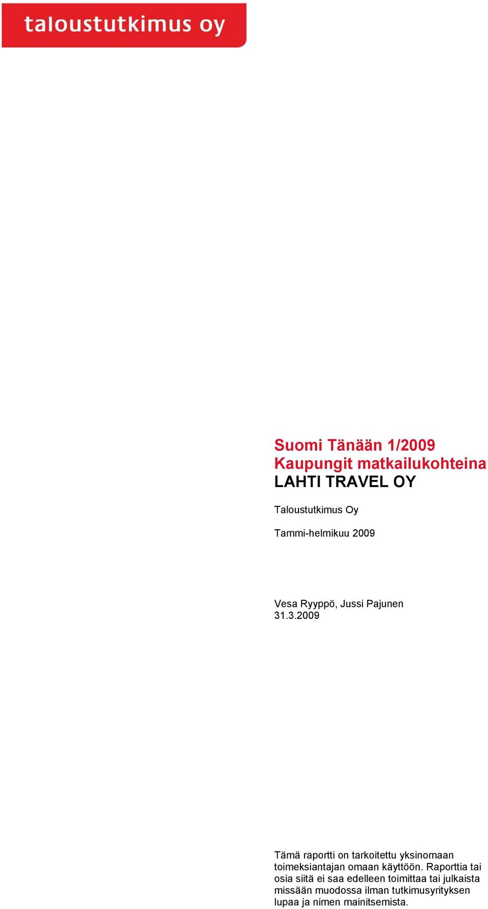 .3.2009 Tämä raportti on tarkoitettu yksinomaan toimeksiantajan omaan käyttöön.