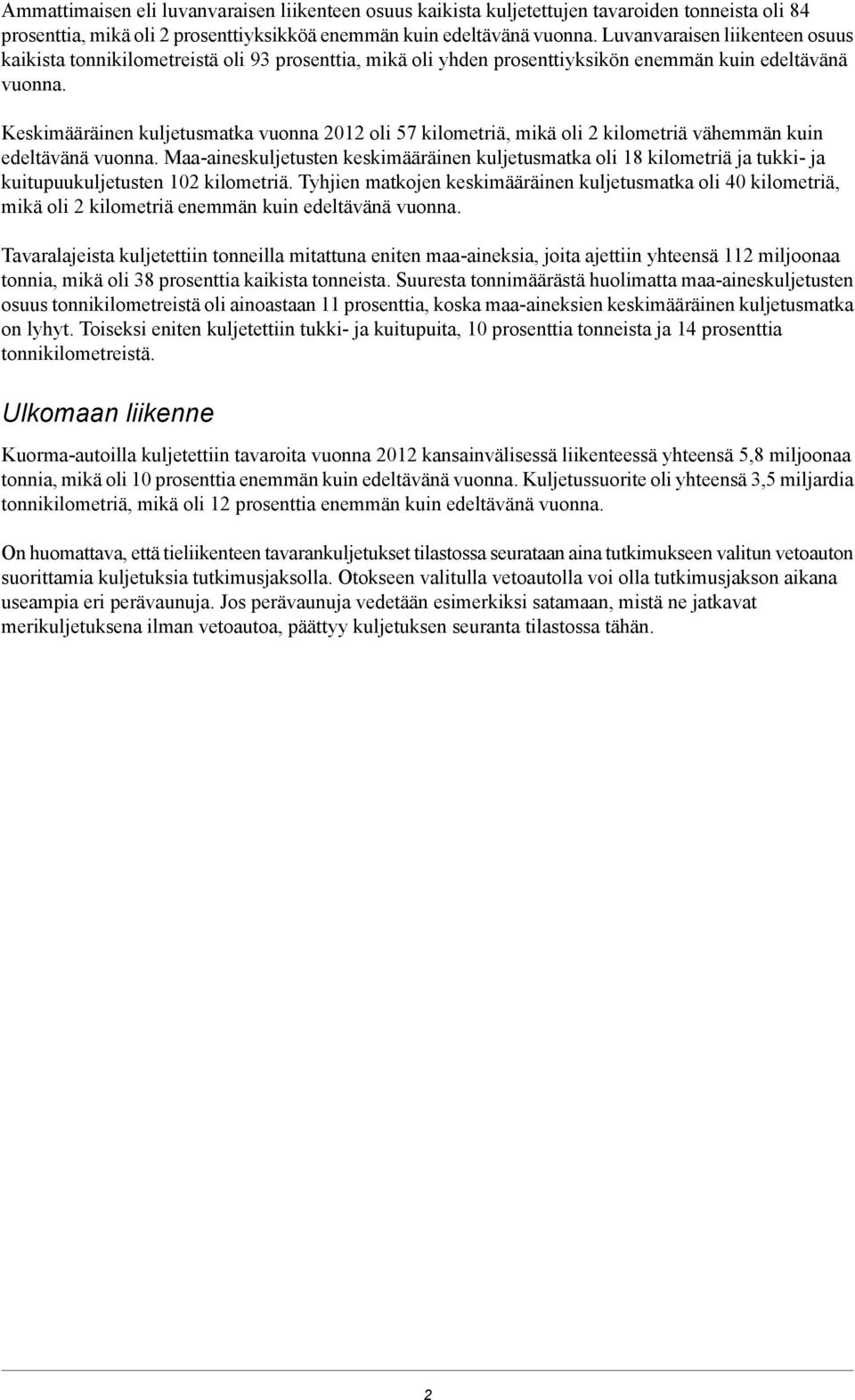 Keskimääräinen kuljetusmatka vuonna 2012 oli 57 kilometriä, mikä oli 2 kilometriä vähemmän kuin edeltävänä vuonna.