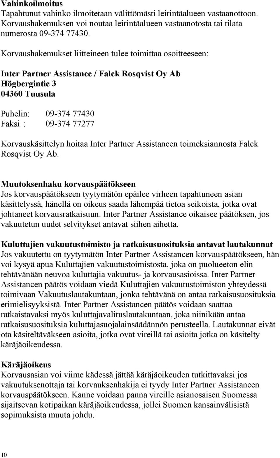 hoitaa Inter Partner Assistancen toimeksiannosta Falck Rosqvist Oy Ab.