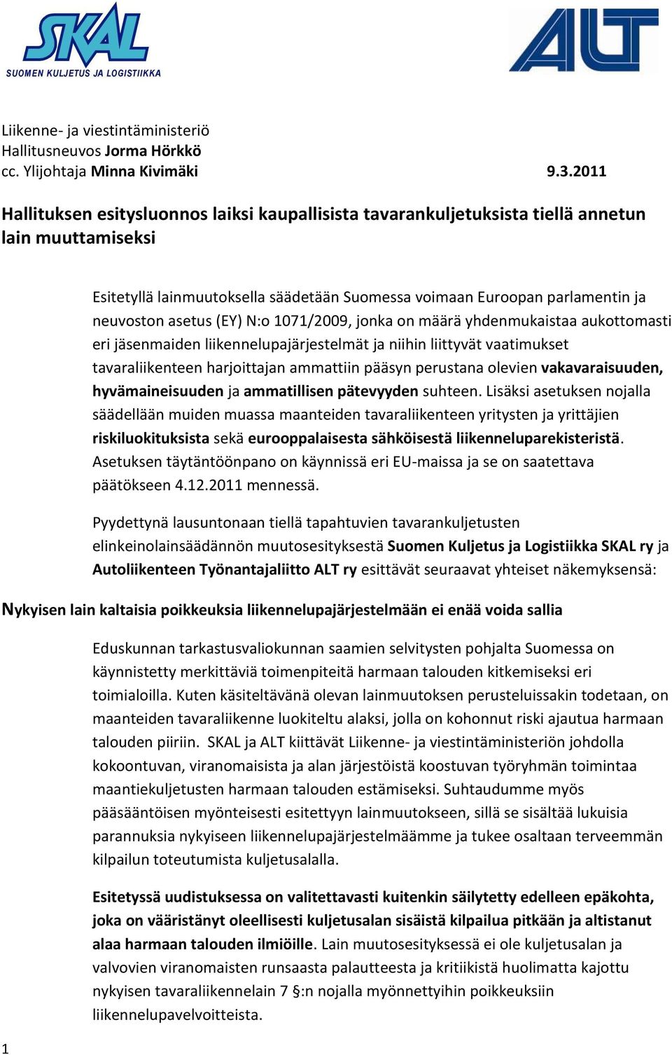 asetus (EY) N:o 1071/2009, jonka on määrä yhdenmukaistaa aukottomasti eri jäsenmaiden liikennelupajärjestelmät ja niihin liittyvät vaatimukset tavaraliikenteen harjoittajan ammattiin pääsyn perustana