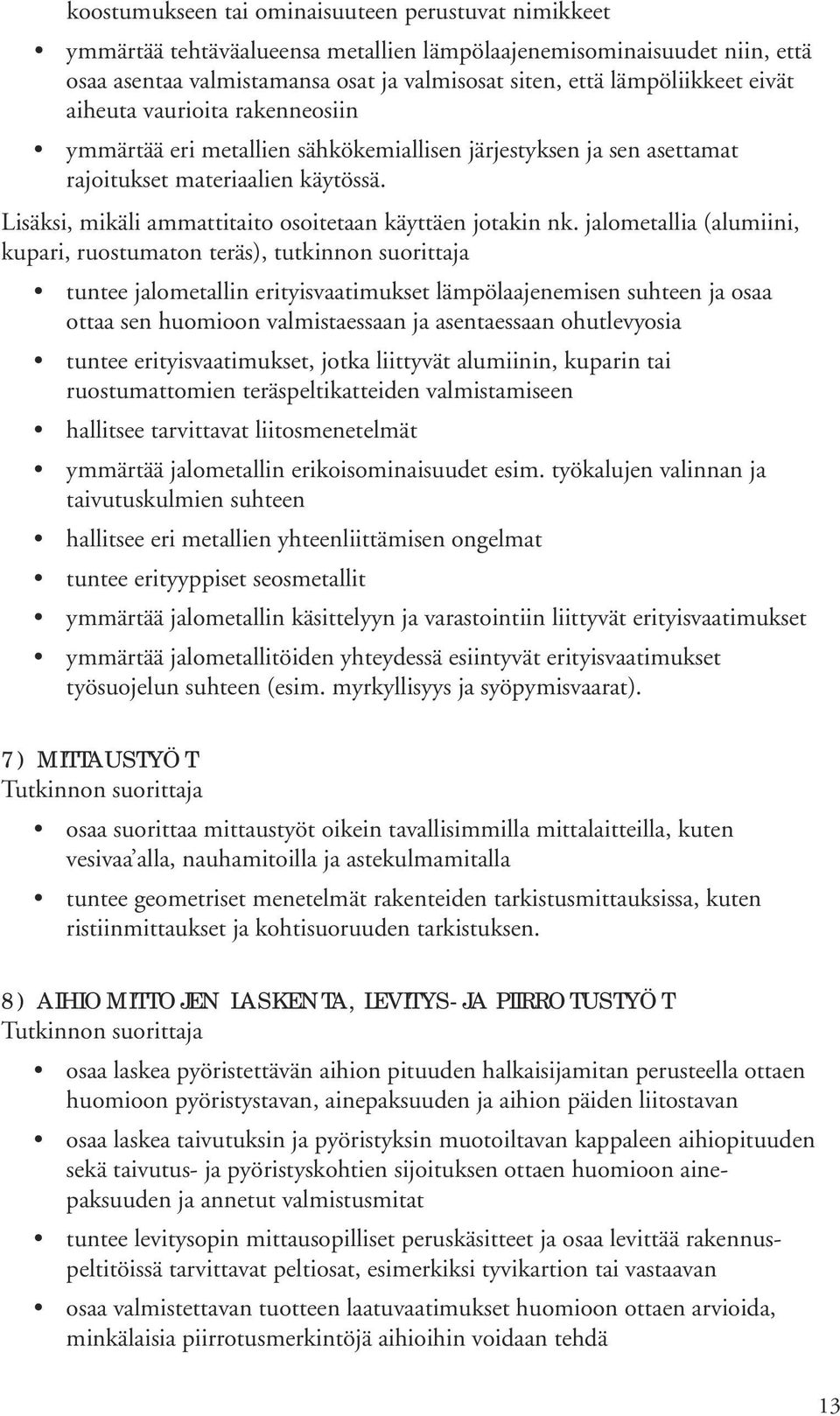 Lisäksi, mikäli ammattitaito osoitetaan käyttäen jotakin nk.