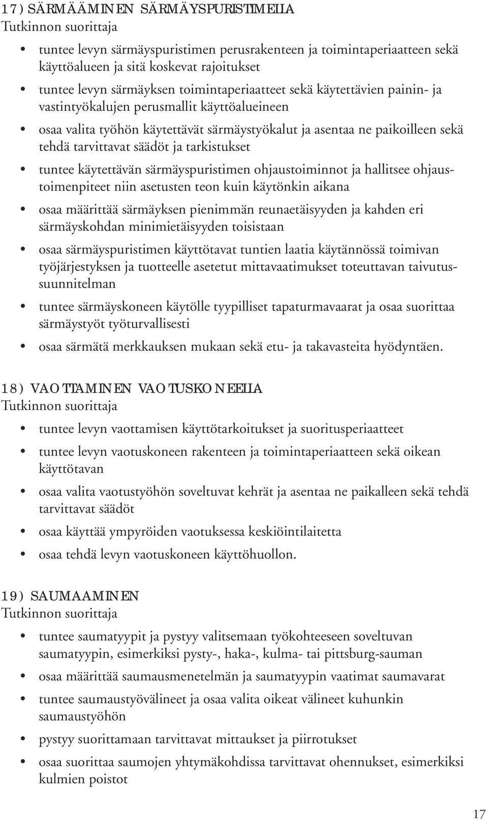 käytettävän särmäyspuristimen ohjaustoiminnot ja hallitsee ohjaustoimenpiteet niin asetusten teon kuin käytönkin aikana osaa määrittää särmäyksen pienimmän reunaetäisyyden ja kahden eri särmäyskohdan