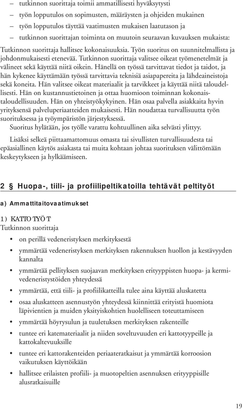 valitsee oikeat työmenetelmät ja välineet sekä käyttää niitä oikein.