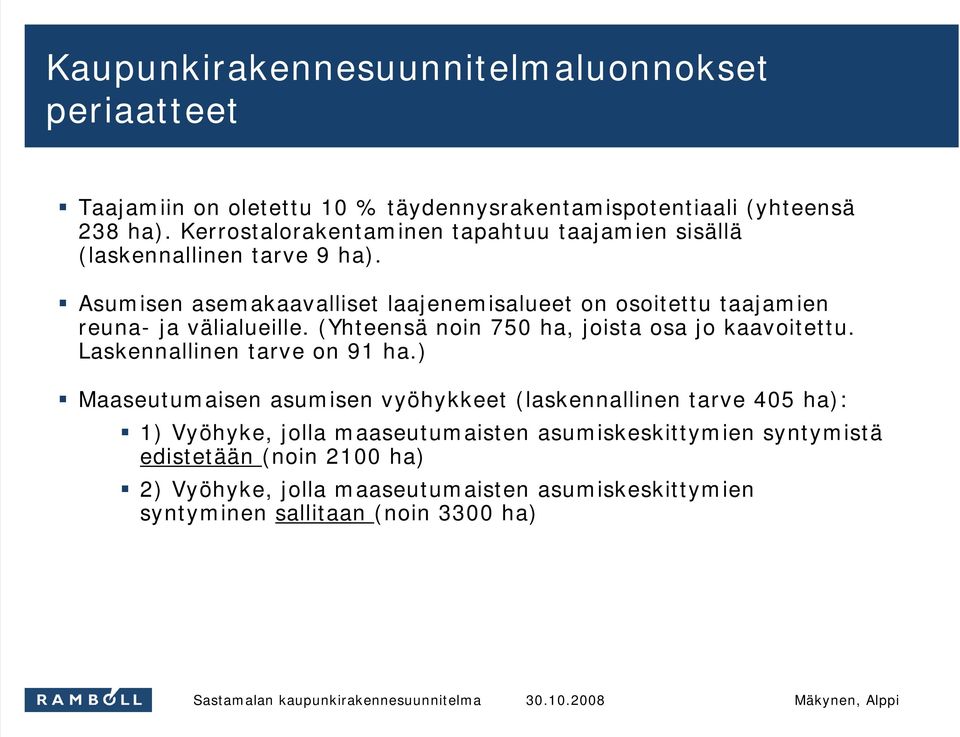 Asumisen asemakaavalliset laajenemisalueet on osoitettu taajamien reuna- ja välialueille. (Yhteensä noin 750 ha, joista osa jo kaavoitettu.