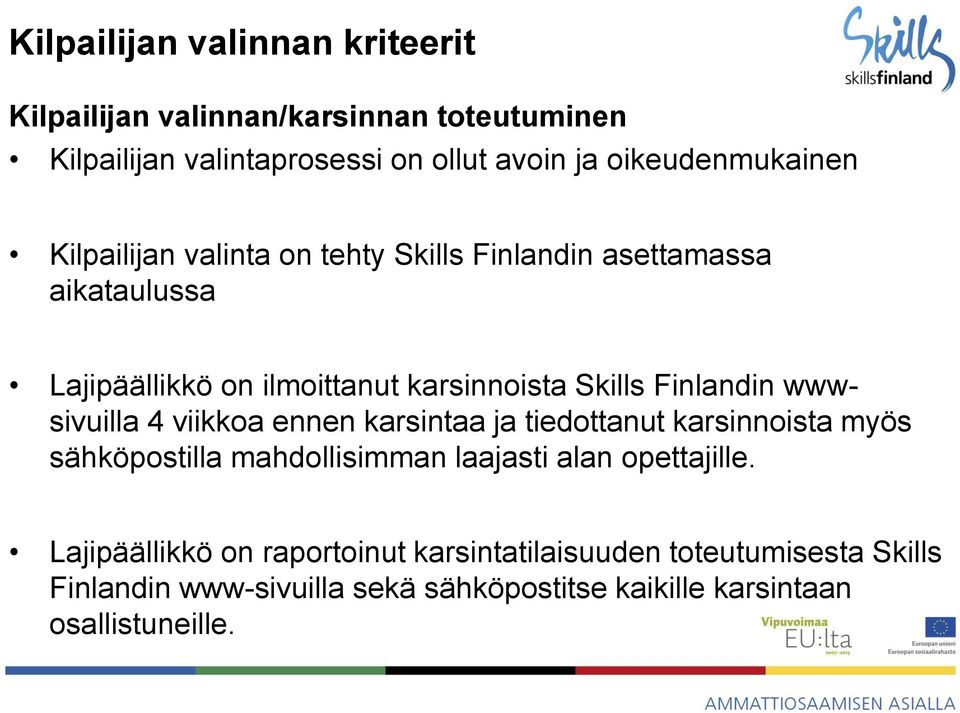 Skills Finlandin wwwsivuilla 4 viikkoa ennen karsintaa ja tiedottanut karsinnoista myös sähköpostilla mahdollisimman laajasti alan