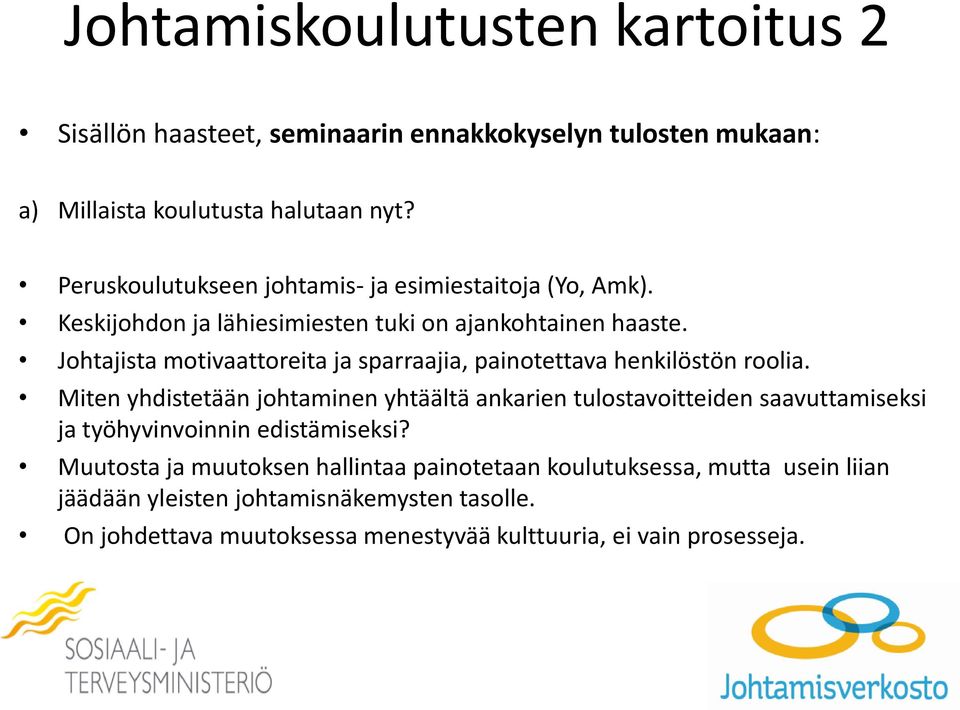 Johtajista motivaattoreita ja sparraajia, painotettava henkilöstön roolia.