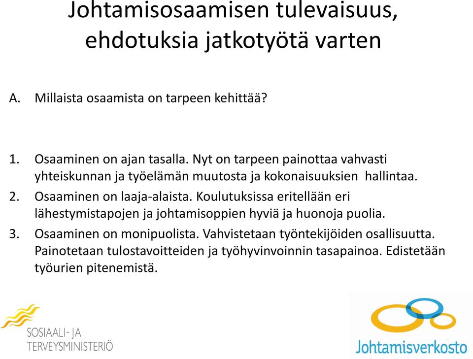 Osaaminen on laaja-alaista. Koulutuksissa eritellään eri lähestymistapojen ja johtamisoppien hyviä ja huonoja puolia. 3.