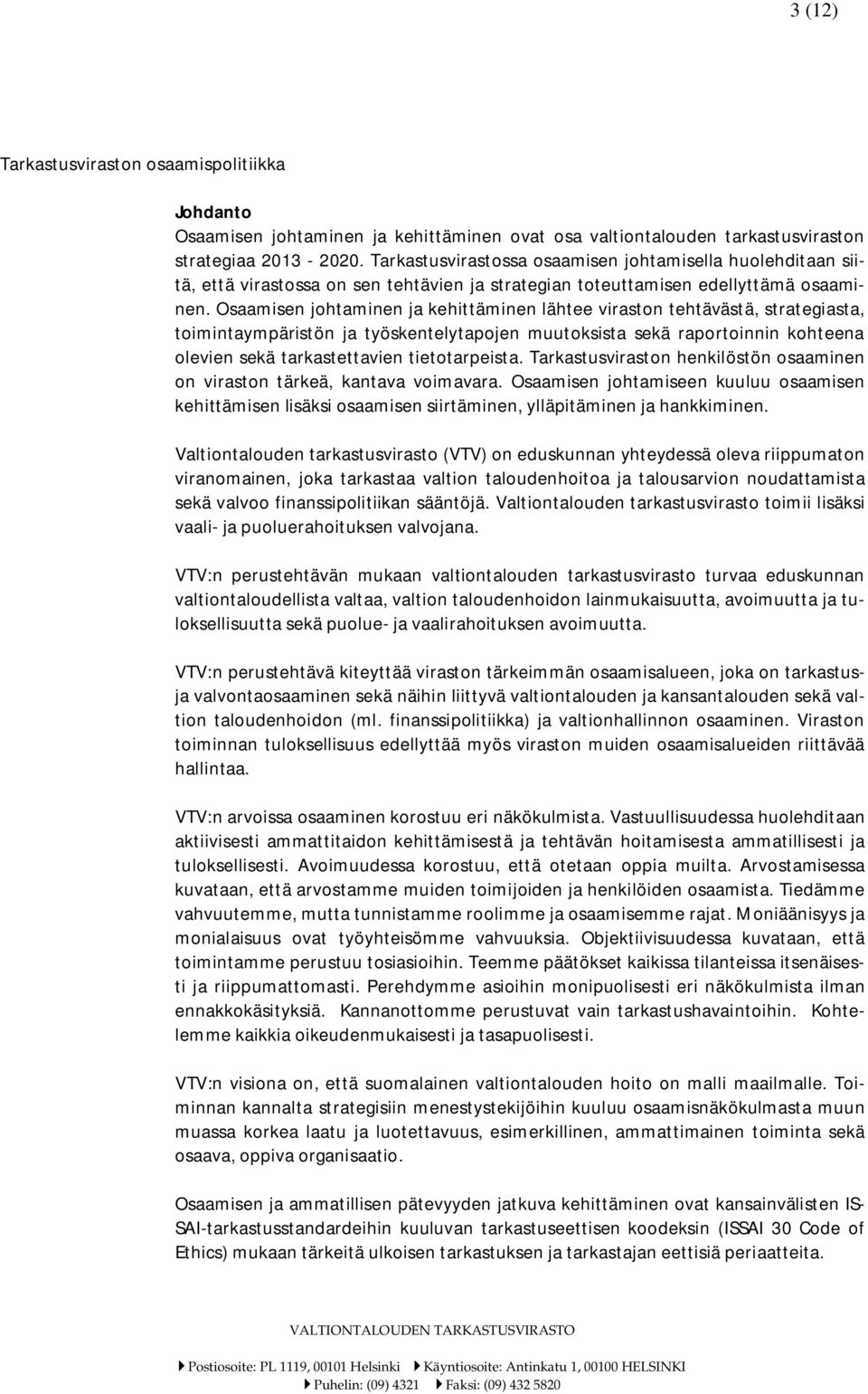 Osaamisen johtaminen ja kehittäminen lähtee viraston tehtävästä, strategiasta, toimintaympäristön ja työskentelytapojen muutoksista sekä raportoinnin kohteena olevien sekä tarkastettavien