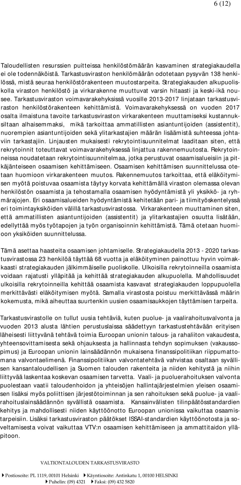 Strategiakauden alkupuoliskolla viraston henkilöstö ja virkarakenne muuttuvat varsin hitaasti ja keski-ikä nousee.