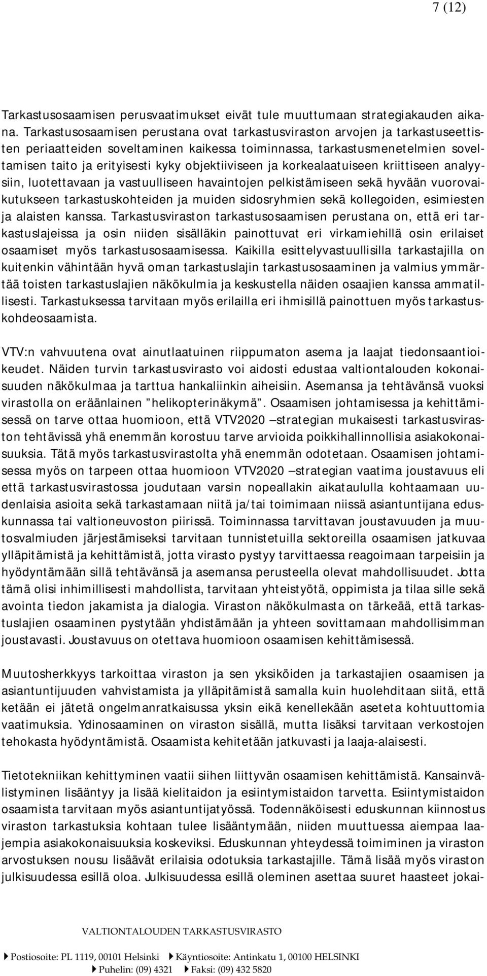 objektiiviseen ja korkealaatuiseen kriittiseen analyysiin, luotettavaan ja vastuulliseen havaintojen pelkistämiseen sekä hyvään vuorovaikutukseen tarkastuskohteiden ja muiden sidosryhmien sekä