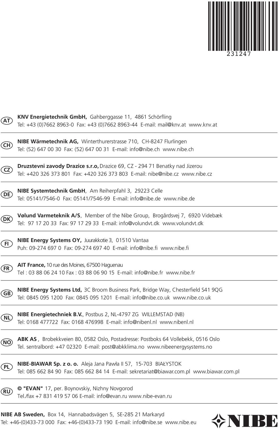 cz www.nibe.cz DE NIBE Systemtechnik GmbH, Am Reiherpfahl 3, 29223 Celle Tel: 05141/7546-0 Fax: 05141/7546-99 E-mail: info@nibe.de www.nibe.de DK Vølund Varmeteknik A/S, Member of the Nibe Group, Brogårdsvej 7, 6920 Videbæk Tel: 97 17 20 33 Fax: 97 17 29 33 E-mail: info@volundvt.