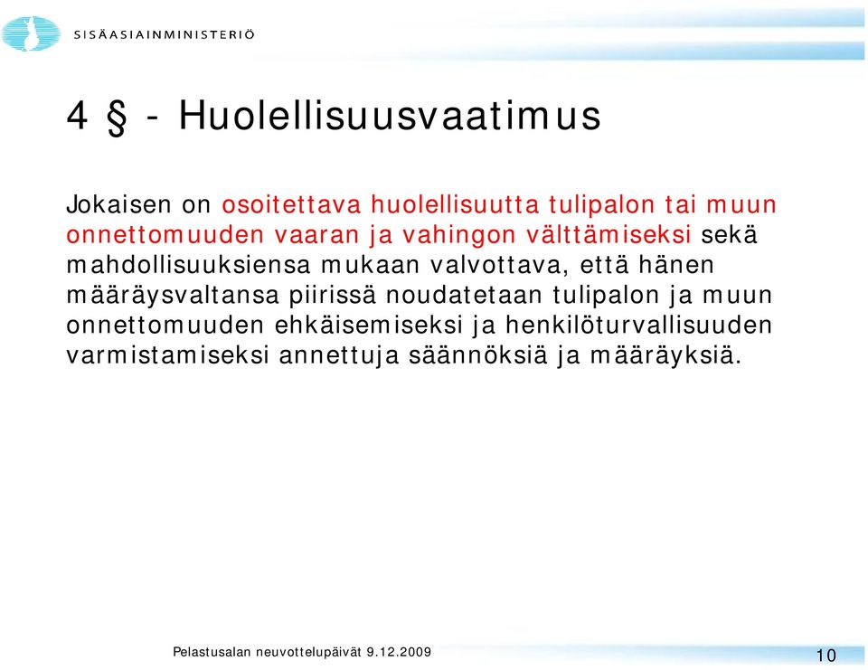 valvottava, että hänen määräysvaltansa piirissä noudatetaan tulipalon ja muun