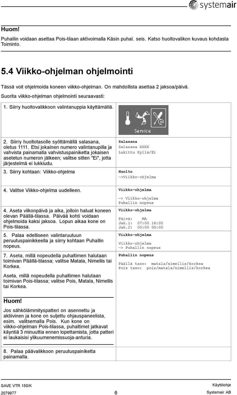 Etsi jokainen numero valintanupilla ja vahvista painamalla vahvistuspainiketta jokaisen asetetun numeron jälkeen; valitse sitten "Ei", jotta järjestelmä ei lukkiudu.